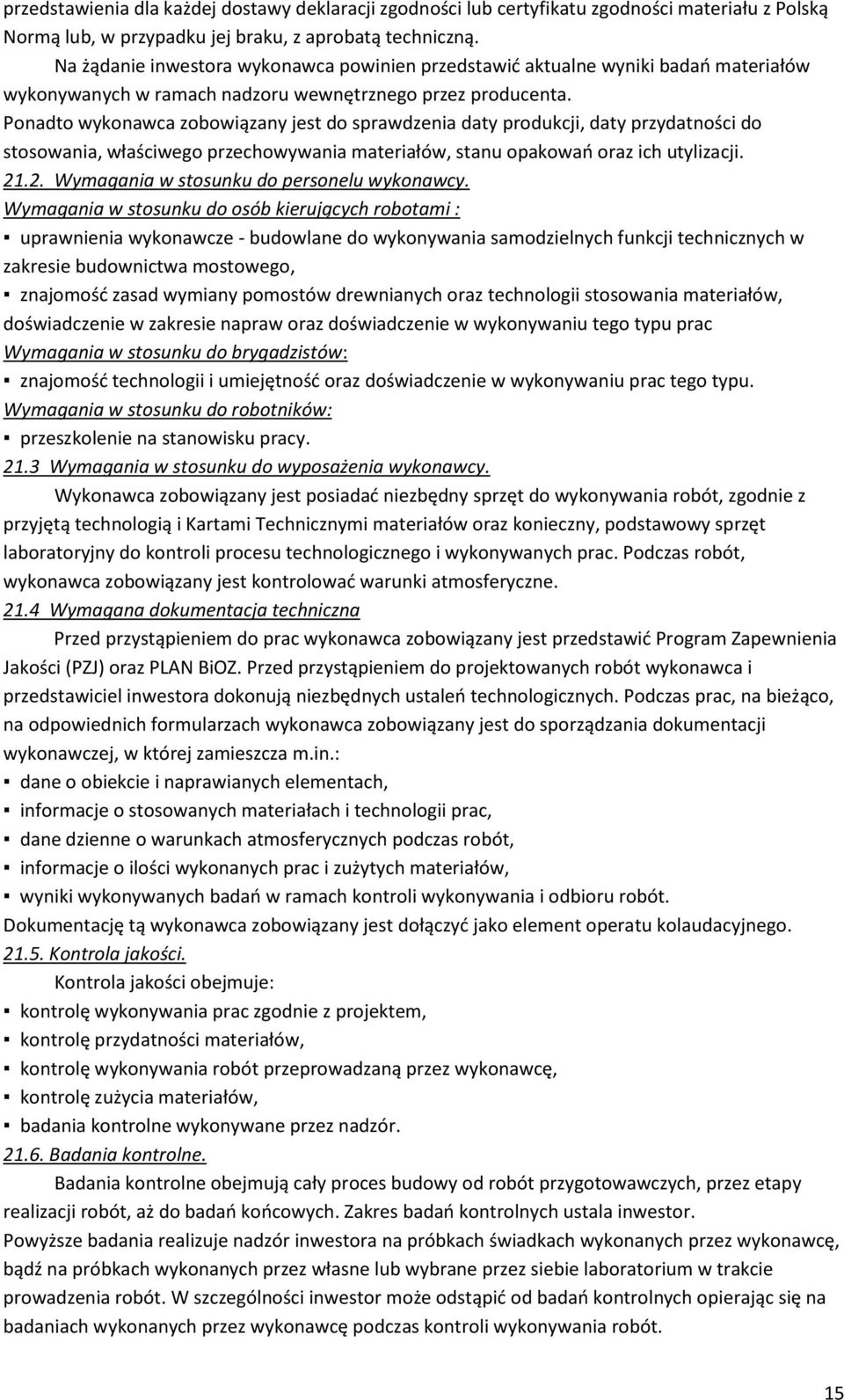 Ponadto wykonawca zobowiązany jest do sprawdzenia daty produkcji, daty przydatności do stosowania, właściwego przechowywania materiałów, stanu opakowań oraz ich utylizacji. 21