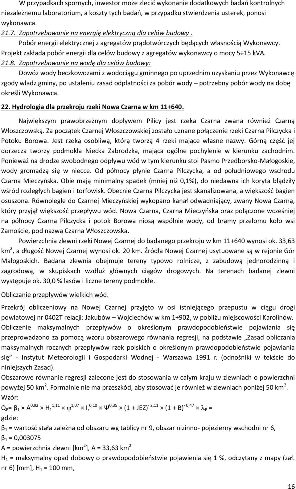 Projekt zakłada pobór energii dla celów budowy z agregatów wykonawcy o mocy 5 15 kva. 21.8.