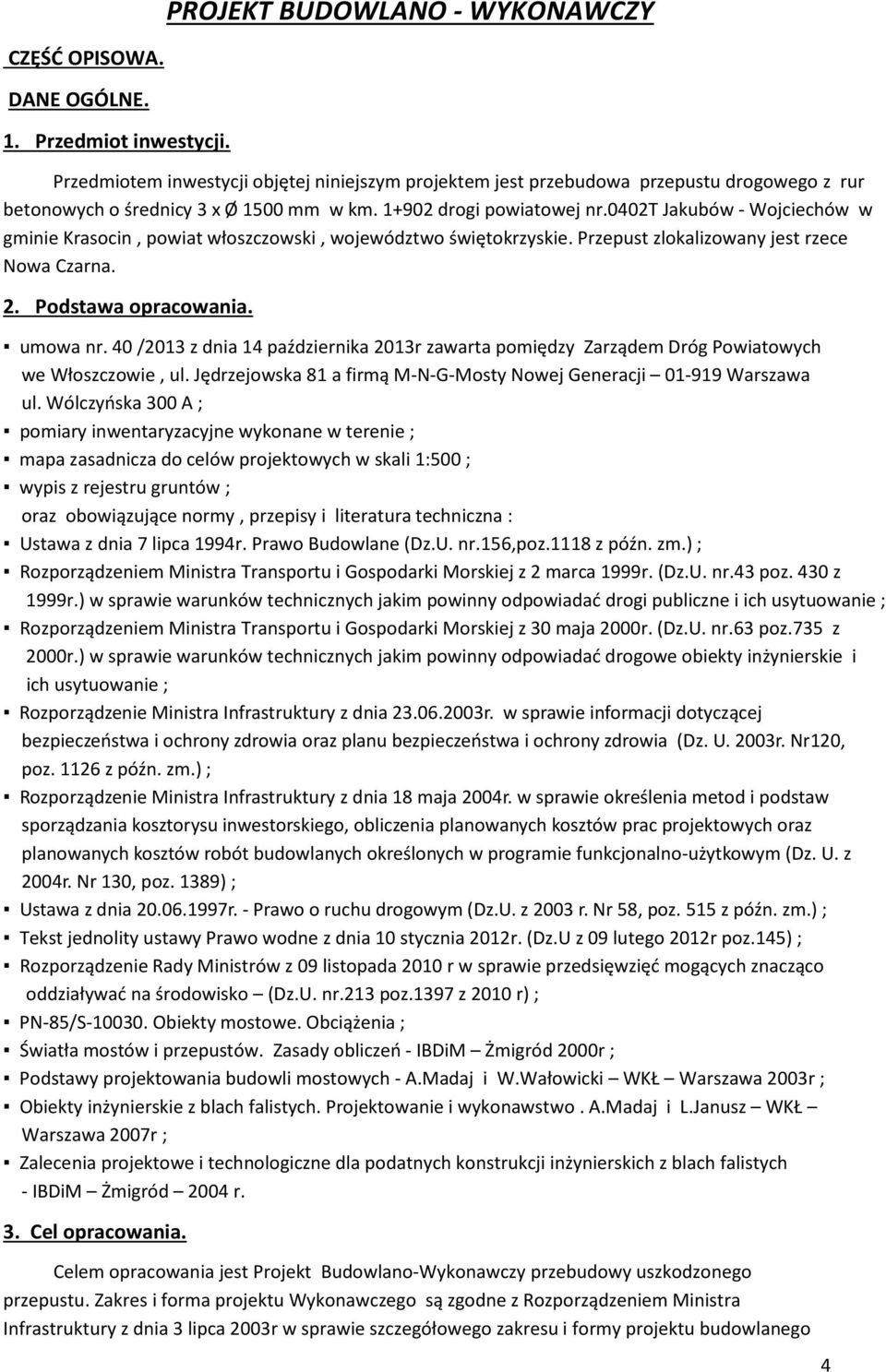 0402t Jakubów - Wojciechów w gminie Krasocin, powiat włoszczowski, województwo świętokrzyskie. Przepust zlokalizowany jest rzece Nowa Czarna. 2. Podstawa opracowania. umowa nr.