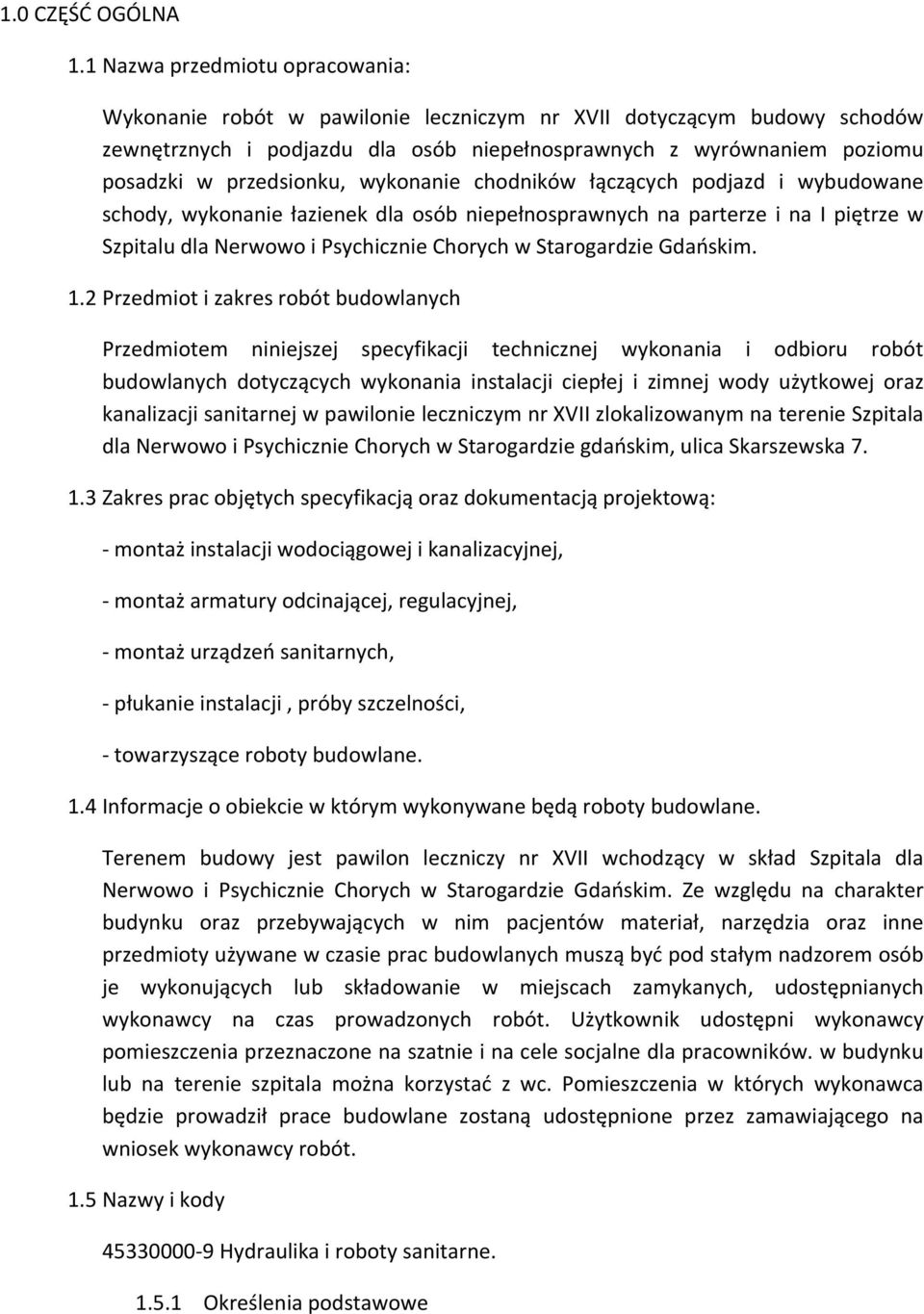 przedsionku, wykonanie chodników łączących podjazd i wybudowane schody, wykonanie łazienek dla osób niepełnosprawnych na parterze i na I piętrze w Szpitalu dla Nerwowo i Psychicznie Chorych w