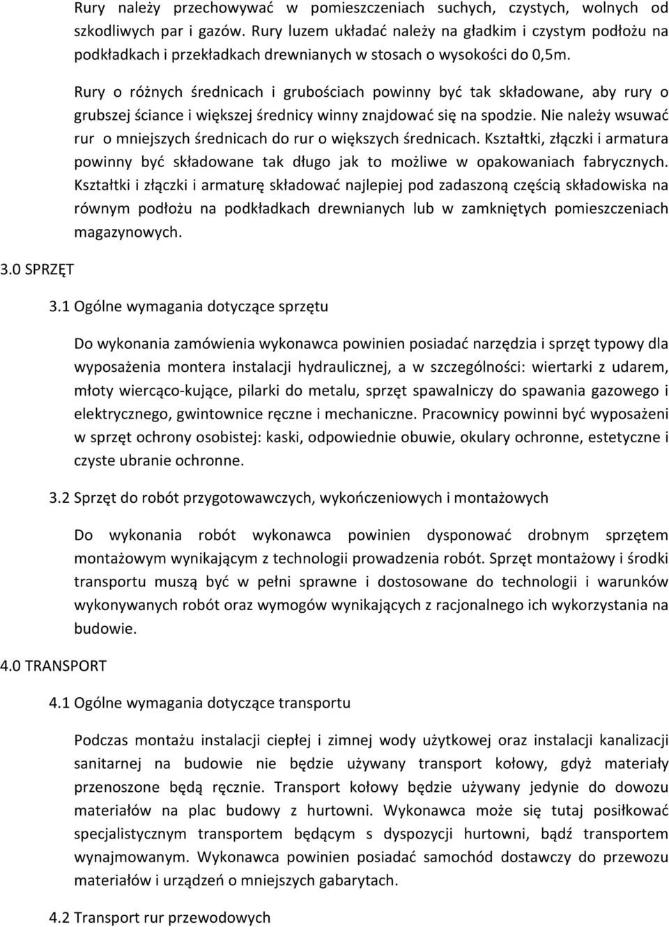 Rury o różnych średnicach i grubościach powinny być tak składowane, aby rury o grubszej ściance i większej średnicy winny znajdować się na spodzie.