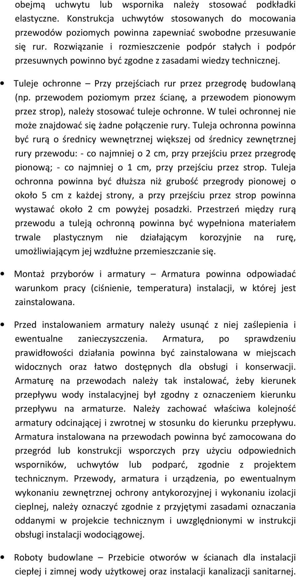 przewodem poziomym przez ścianę, a przewodem pionowym przez strop), należy stosować tuleje ochronne. W tulei ochronnej nie może znajdować się żadne połączenie rury.