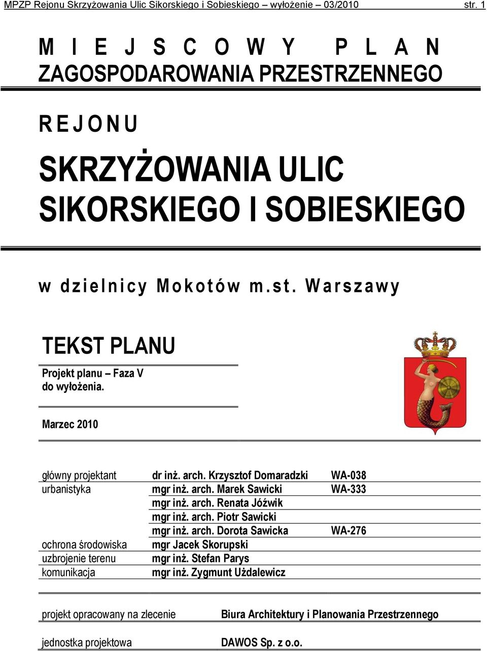 Warszawy TEKST PLANU Projekt planu Faza V do wyłożenia. Marzec 2010 główny projektant dr inż. arch. Krzysztof Domaradzki WA-038 urbanistyka mgr inż. arch. Marek Sawicki WA-333 mgr inż.