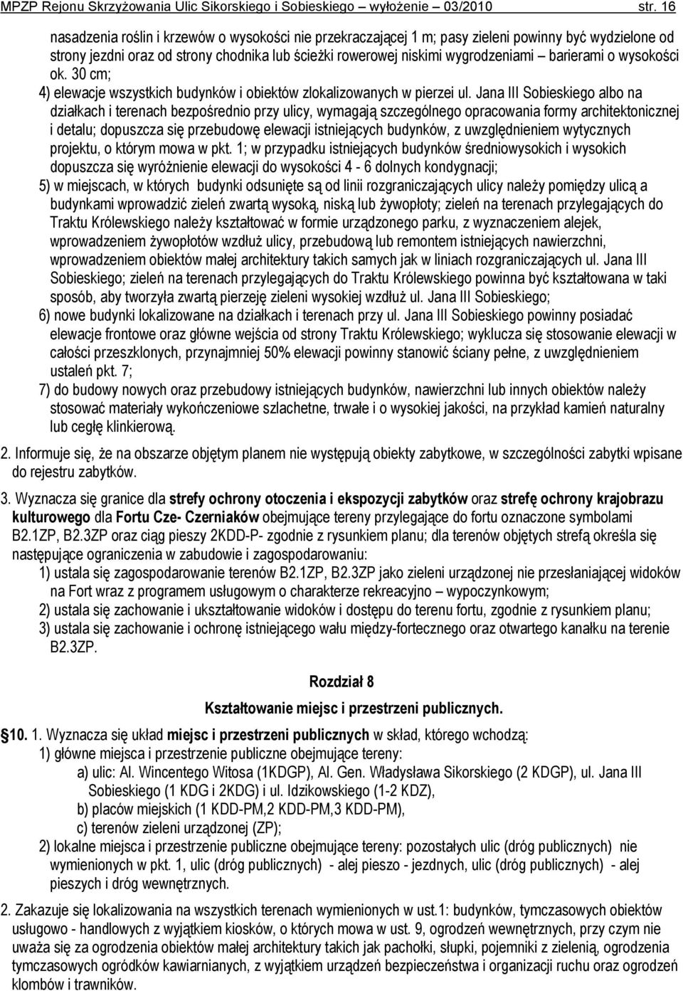 o wysokości ok. 30 cm; 4) elewacje wszystkich budynków i obiektów zlokalizowanych w pierzei ul.