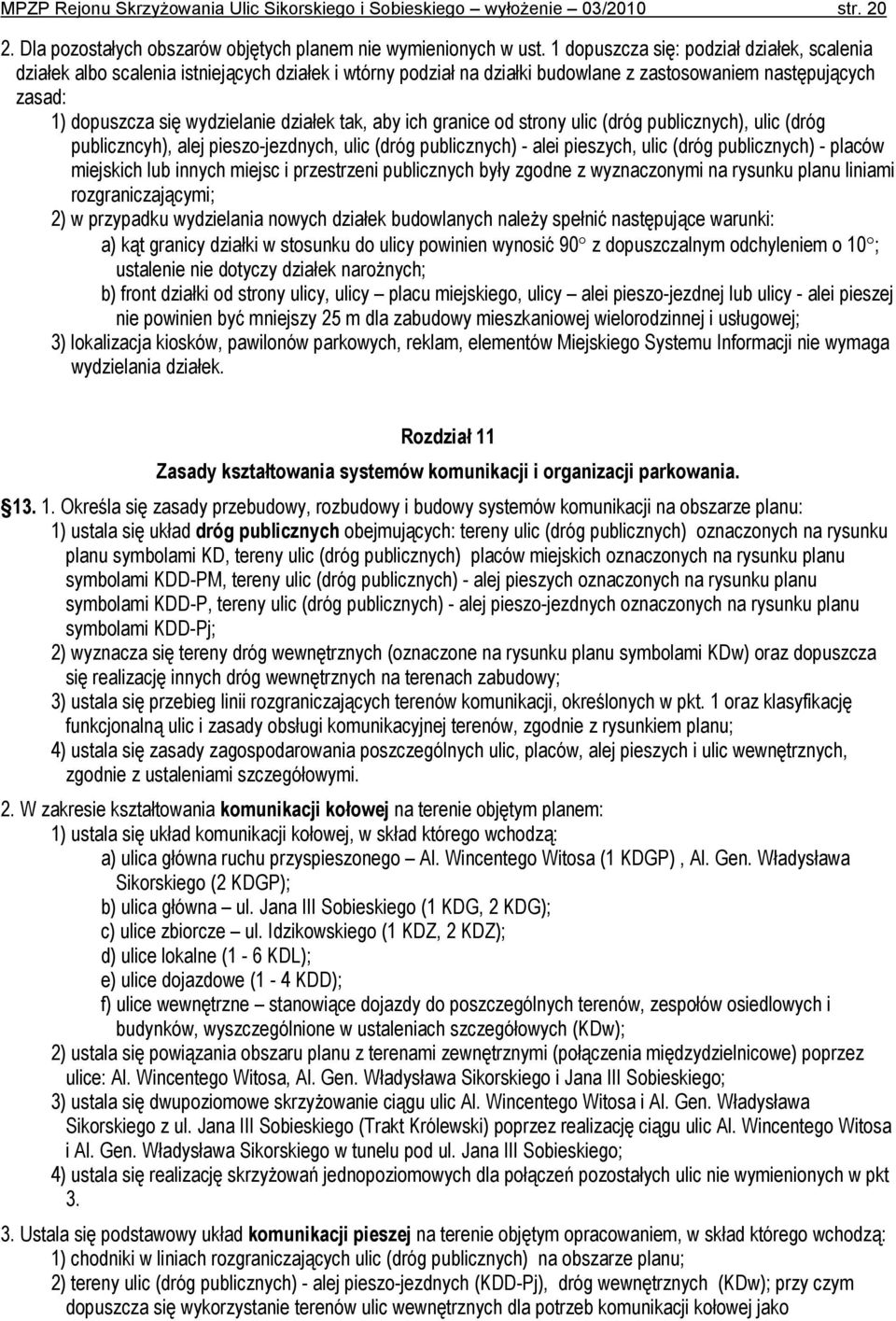 tak, aby ich granice od strony ulic (dróg publicznych), ulic (dróg publiczncyh), alej pieszo-jezdnych, ulic (dróg publicznych) - alei pieszych, ulic (dróg publicznych) - placów miejskich lub innych