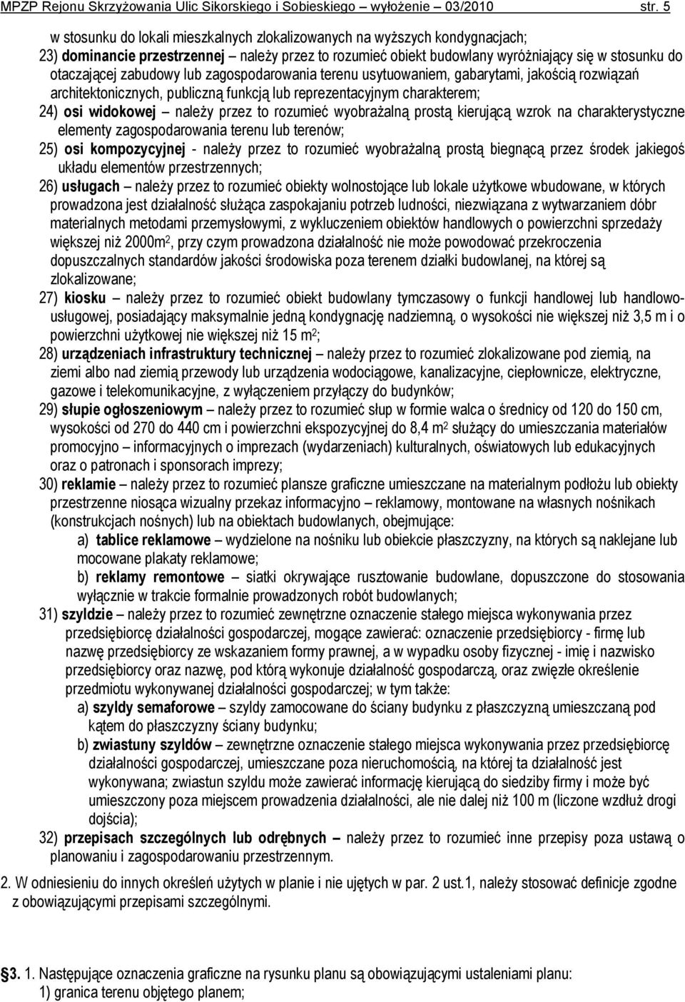 zabudowy lub usytuowaniem, gabarytami, jakością rozwiązań architektonicznych, publiczną funkcją lub reprezentacyjnym charakterem; 24) osi widokowej należy przez to rozumieć wyobrażalną prostą