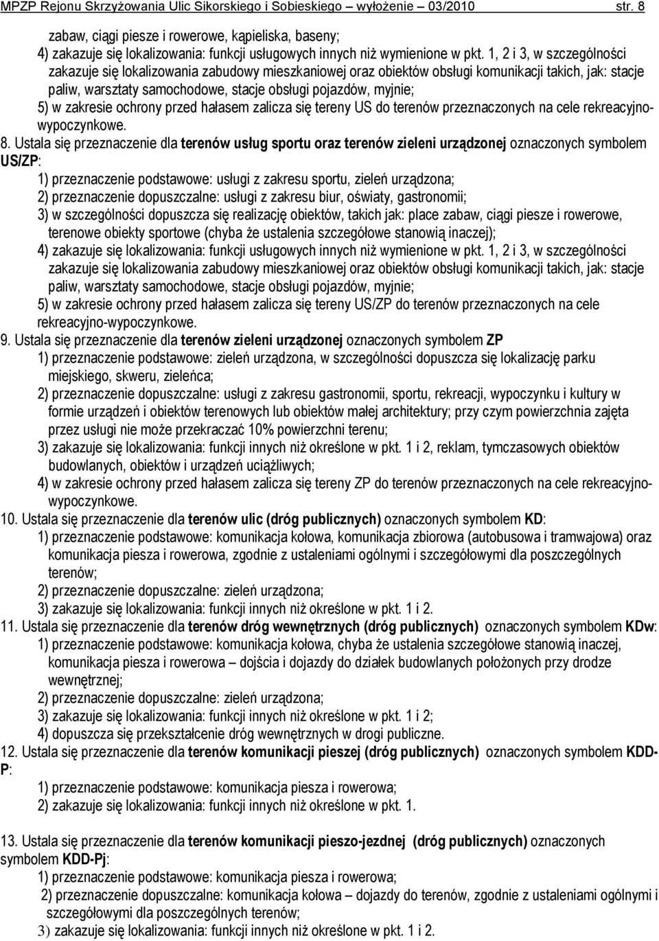 1, 2 i 3, w szczególności zakazuje się lokalizowania zabudowy mieszkaniowej oraz obiektów obsługi komunikacji takich, jak: stacje paliw, warsztaty samochodowe, stacje obsługi pojazdów, myjnie; 5) w