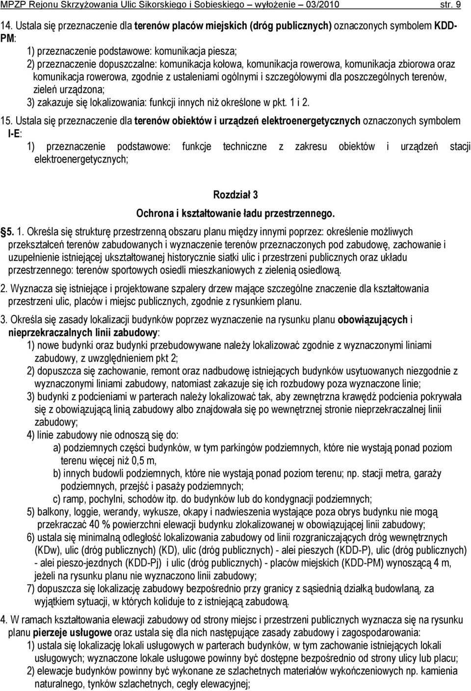 kołowa, komunikacja rowerowa, komunikacja zbiorowa oraz komunikacja rowerowa, zgodnie z ustaleniami ogólnymi i szczegółowymi dla poszczególnych terenów, zieleń urządzona; 3) zakazuje się