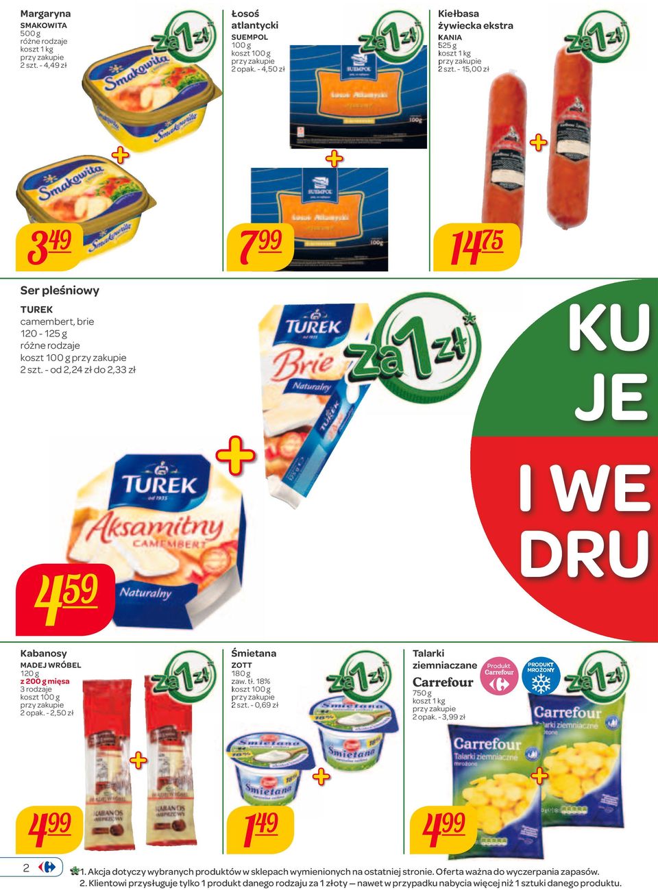 -,50 zł ZTT 180 g zaw. tł. 18% szt. - 0,69 zł 4 149 Talarki ziemniaczane Produkt PDUKT MŻNY Carrefour 750 g koszt 1 opak. - 3, zł 4 1.