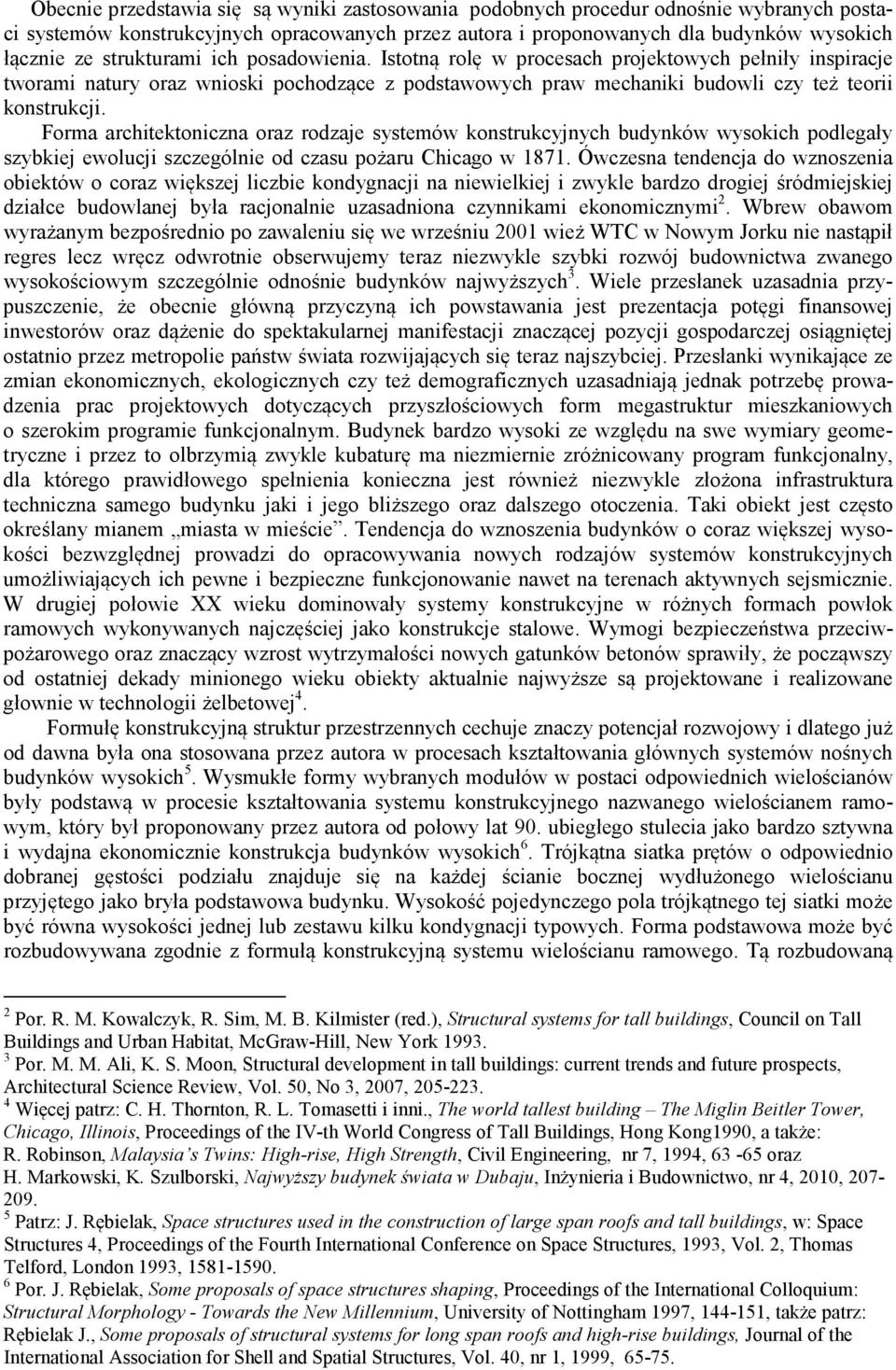 Forma architektoniczna oraz rodzaje systemów konstrukcyjnych budynków wysokich podlegały szybkiej ewolucji szczególnie od czasu pożaru Chicago w 1871.