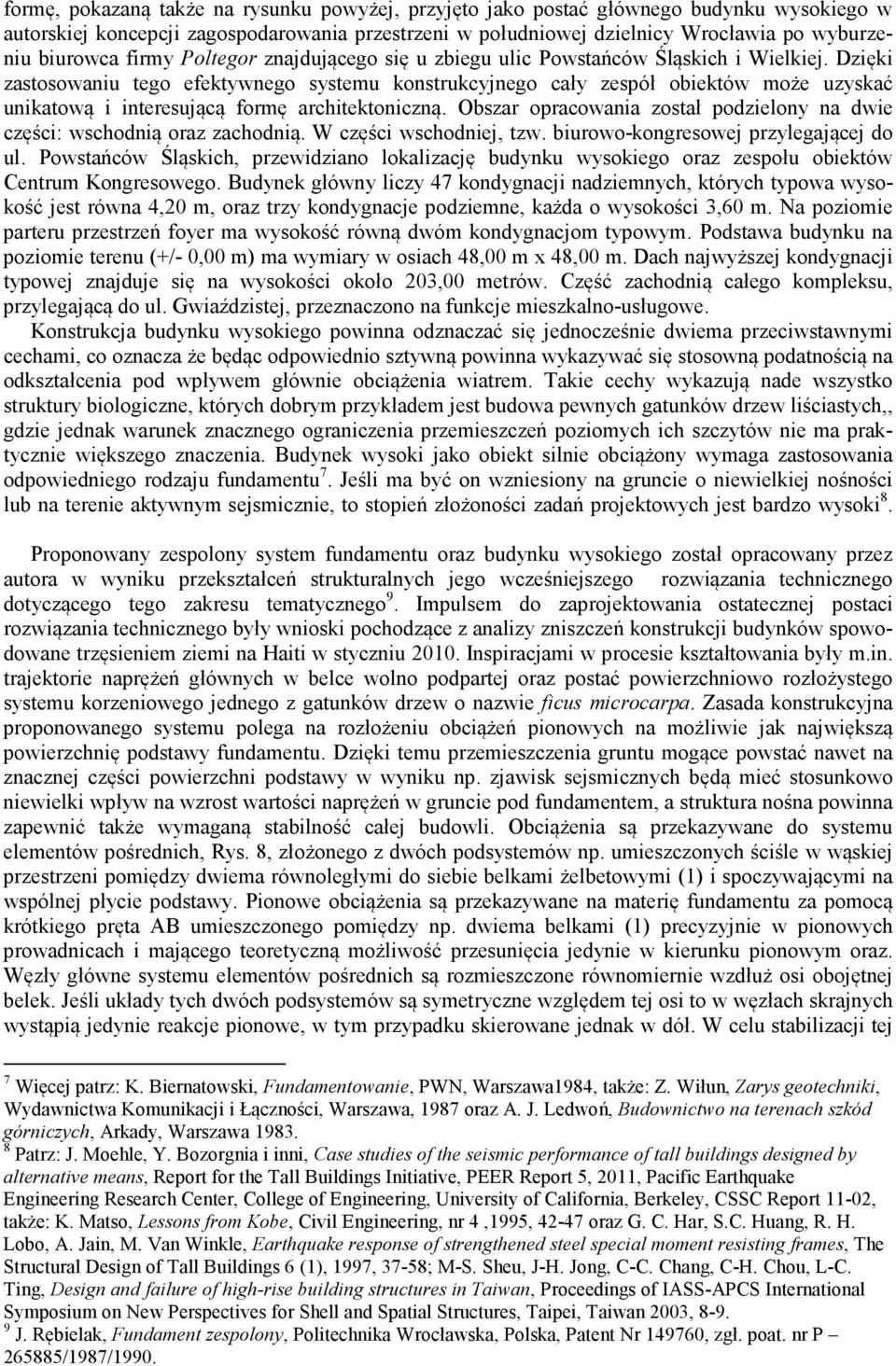 Dzięki zastosowaniu tego efektywnego systemu konstrukcyjnego cały zespół obiektów może uzyskać unikatową i interesującą formę architektoniczną.