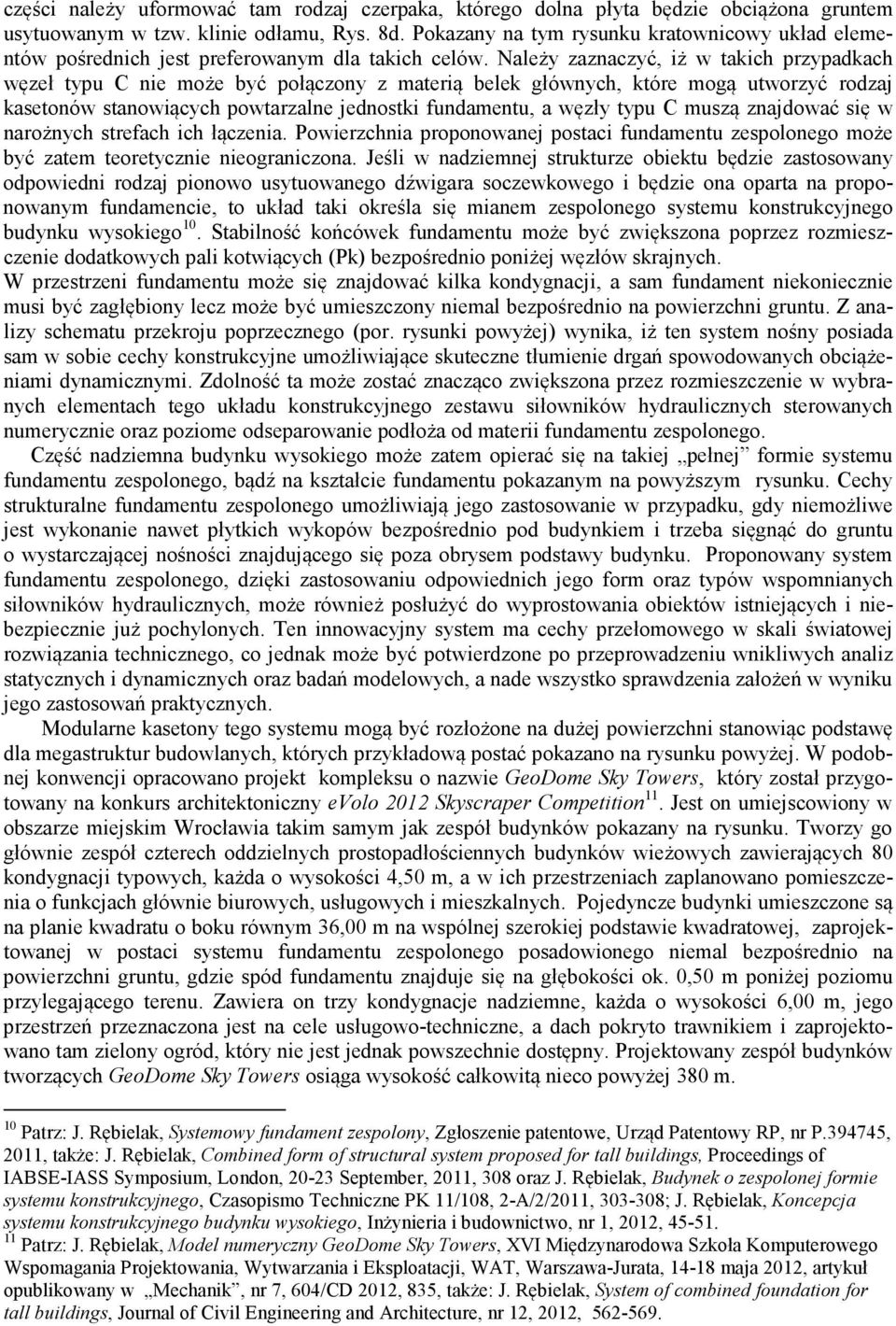 Należy zaznaczyć, iż w takich przypadkach węzeł typu C nie może być połączony z materią belek głównych, które mogą utworzyć rodzaj kasetonów stanowiących powtarzalne jednostki fundamentu, a węzły