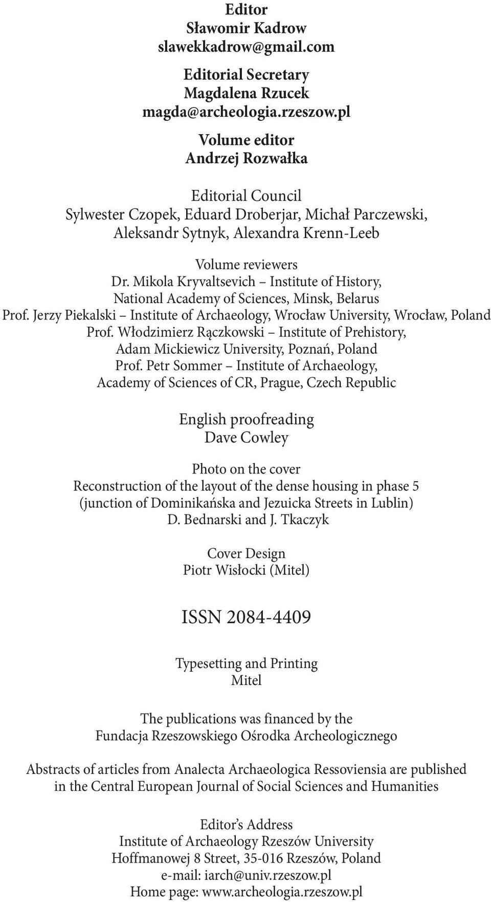 Mikola Kryvaltsevich Institute of History, National Academy of Sciences, Minsk, Belarus Prof. Jerzy Piekalski Institute of Archaeology, Wrocław University, Wrocław, Poland Prof.