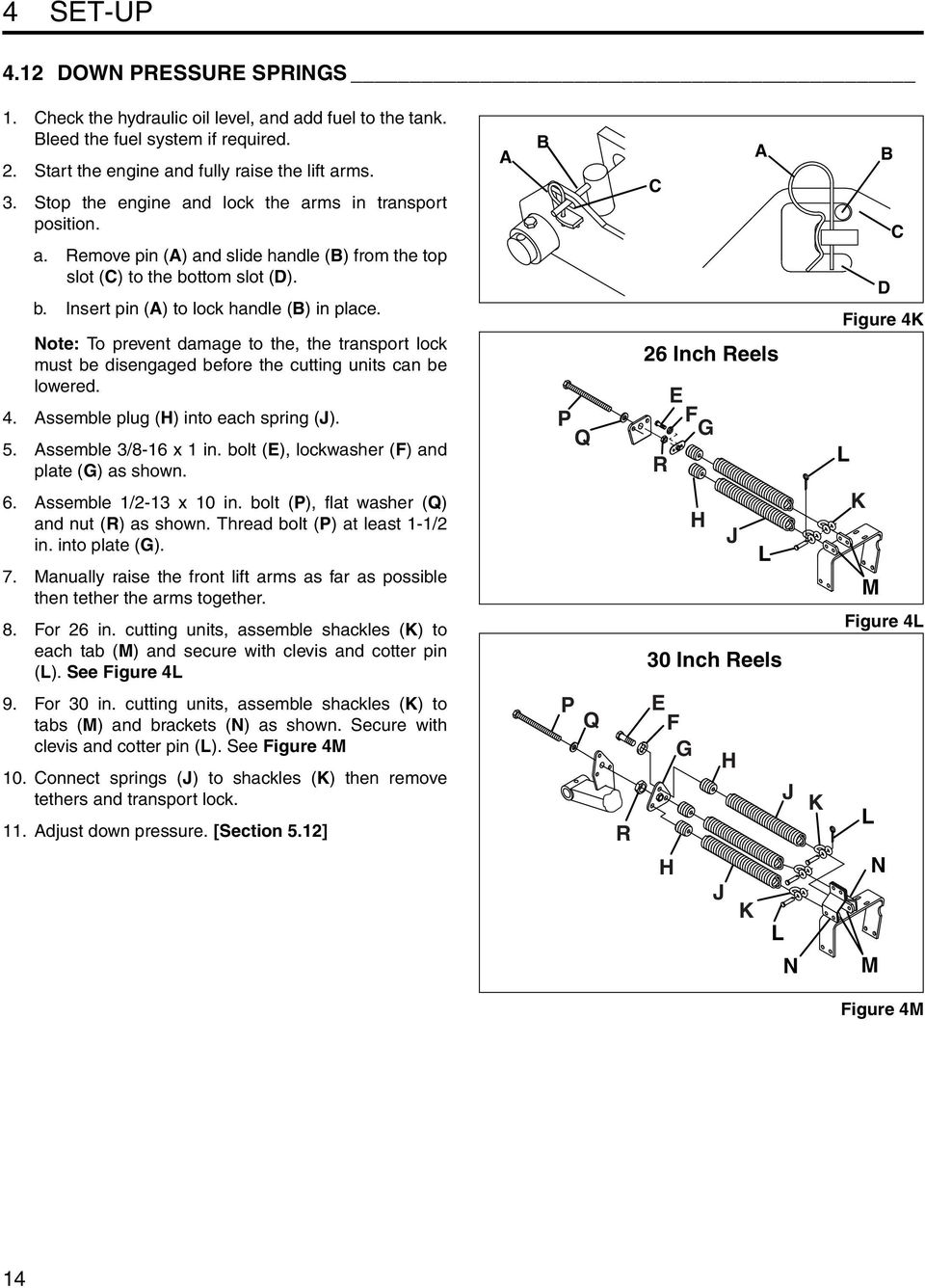 Note: To prevent damage to the, the transport lock must be disengaged before the cutting units can be lowered. 4. Assemble plug (H) into each spring (J). 5. Assemble 3/8-16 x 1 in.