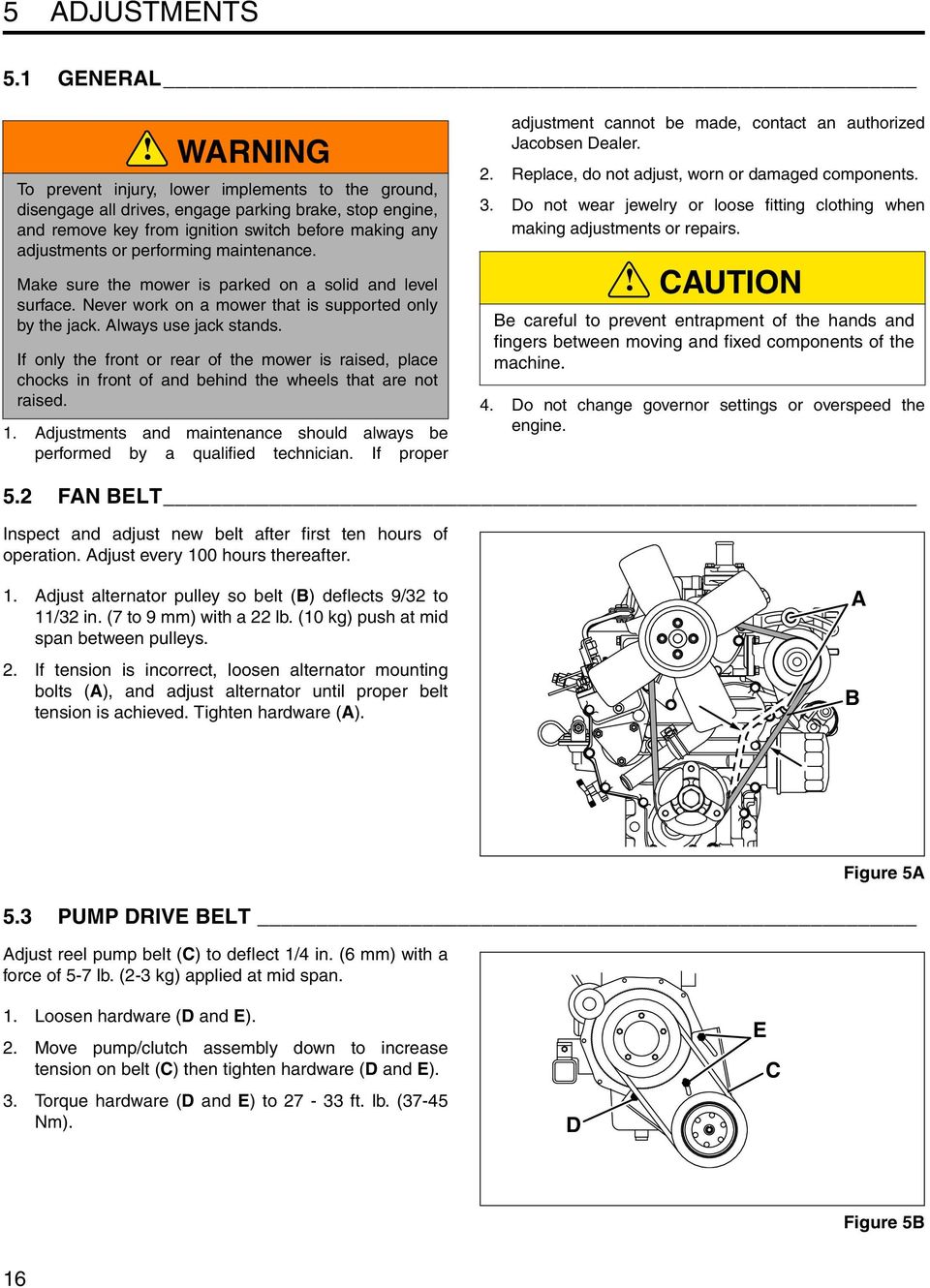 performing maintenance. Make sure the mower is parked on a solid and level surface. Never work on a mower that is supported only by the jack. Always use jack stands.