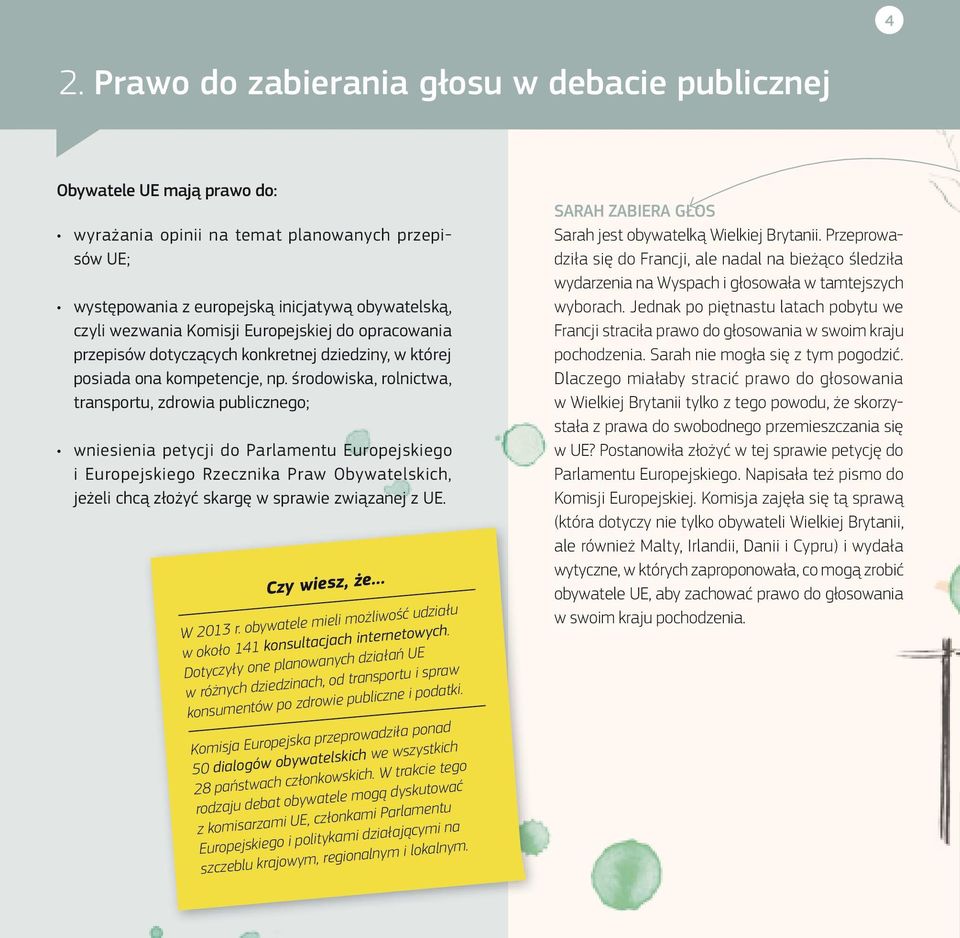 środowiska, rolnictwa, transportu, zdrowia publicznego; wniesienia petycji do Parlamentu Europejskiego i Europejskiego Rzecznika Praw Obywatelskich, jeżeli chcą złożyć skargę w sprawie związanej z UE.