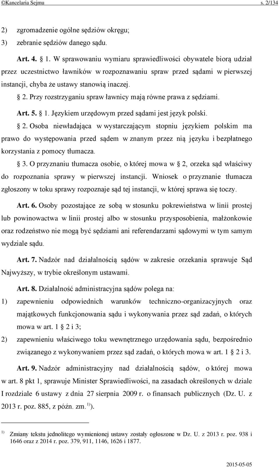 Przy rozstrzyganiu spraw ławnicy mają równe prawa z sędziami. Art. 5. 1. Językiem urzędowym przed sądami jest język polski. 2.