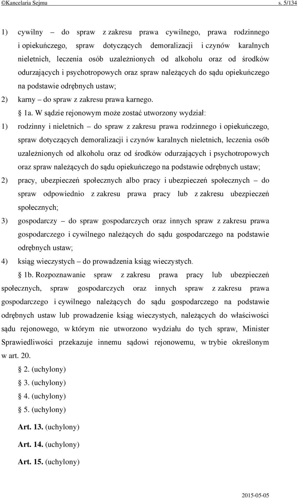 środków odurzających i psychotropowych oraz spraw należących do sądu opiekuńczego na podstawie odrębnych ustaw; 2) karny do spraw z zakresu prawa karnego. 1a.