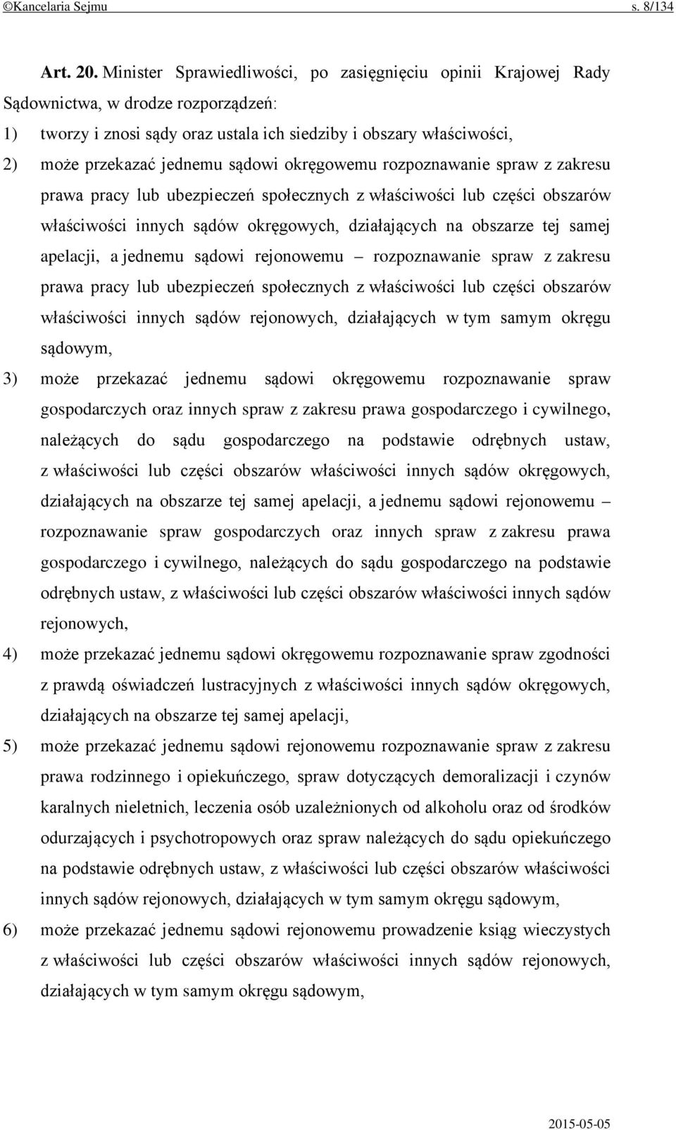 sądowi okręgowemu rozpoznawanie spraw z zakresu prawa pracy lub ubezpieczeń społecznych z właściwości lub części obszarów właściwości innych sądów okręgowych, działających na obszarze tej samej