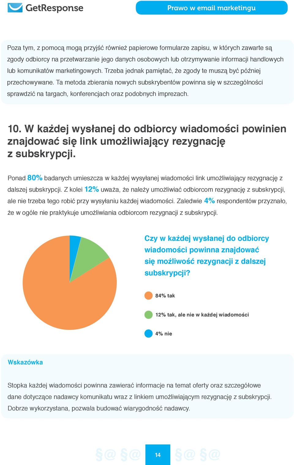 Ta metoda zbierania nowych subskrybentów powinna się w szczególności sprawdzić na targach, konferencjach oraz podobnych imprezach. 10.