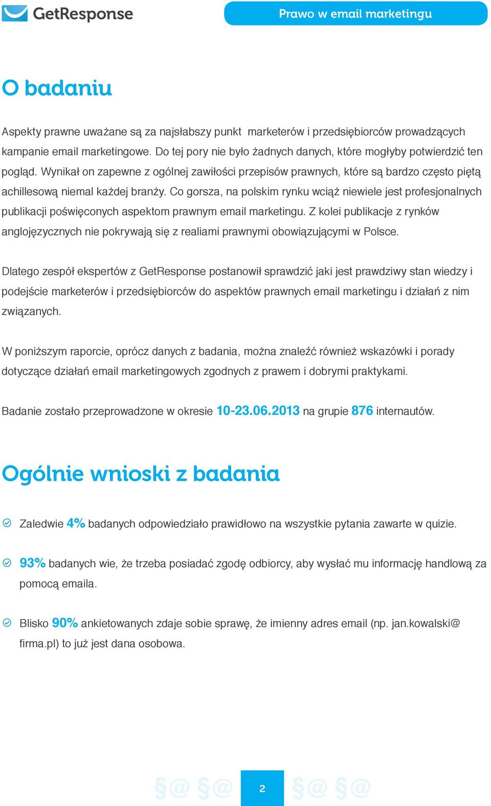 Co gorsza, na polskim rynku wciąż niewiele jest profesjonalnych publikacji poświęconych aspektom prawnym email marketingu.