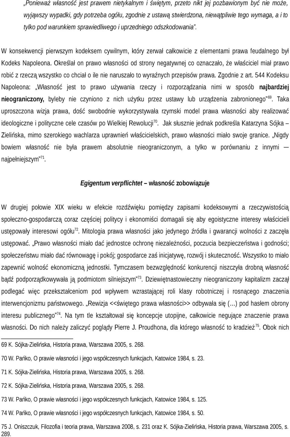 Określał on prawo własności od strony negatywnej co oznaczało, że właściciel miał prawo robić z rzeczą wszystko co chciał o ile nie naruszało to wyraźnych przepisów prawa. Zgodnie z art.