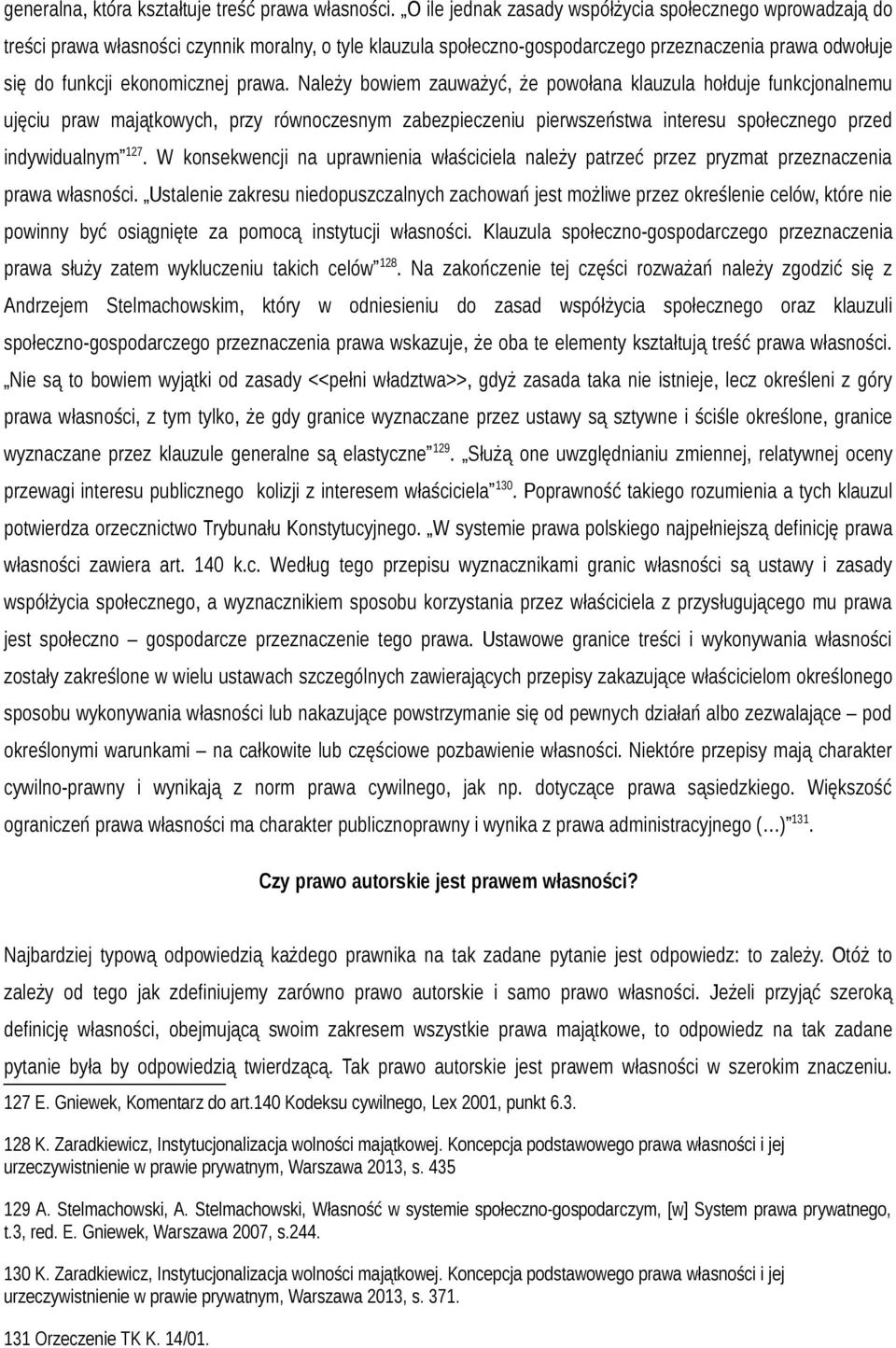 prawa. Należy bowiem zauważyć, że powołana klauzula hołduje funkcjonalnemu ujęciu praw majątkowych, przy równoczesnym zabezpieczeniu pierwszeństwa interesu społecznego przed indywidualnym 127.