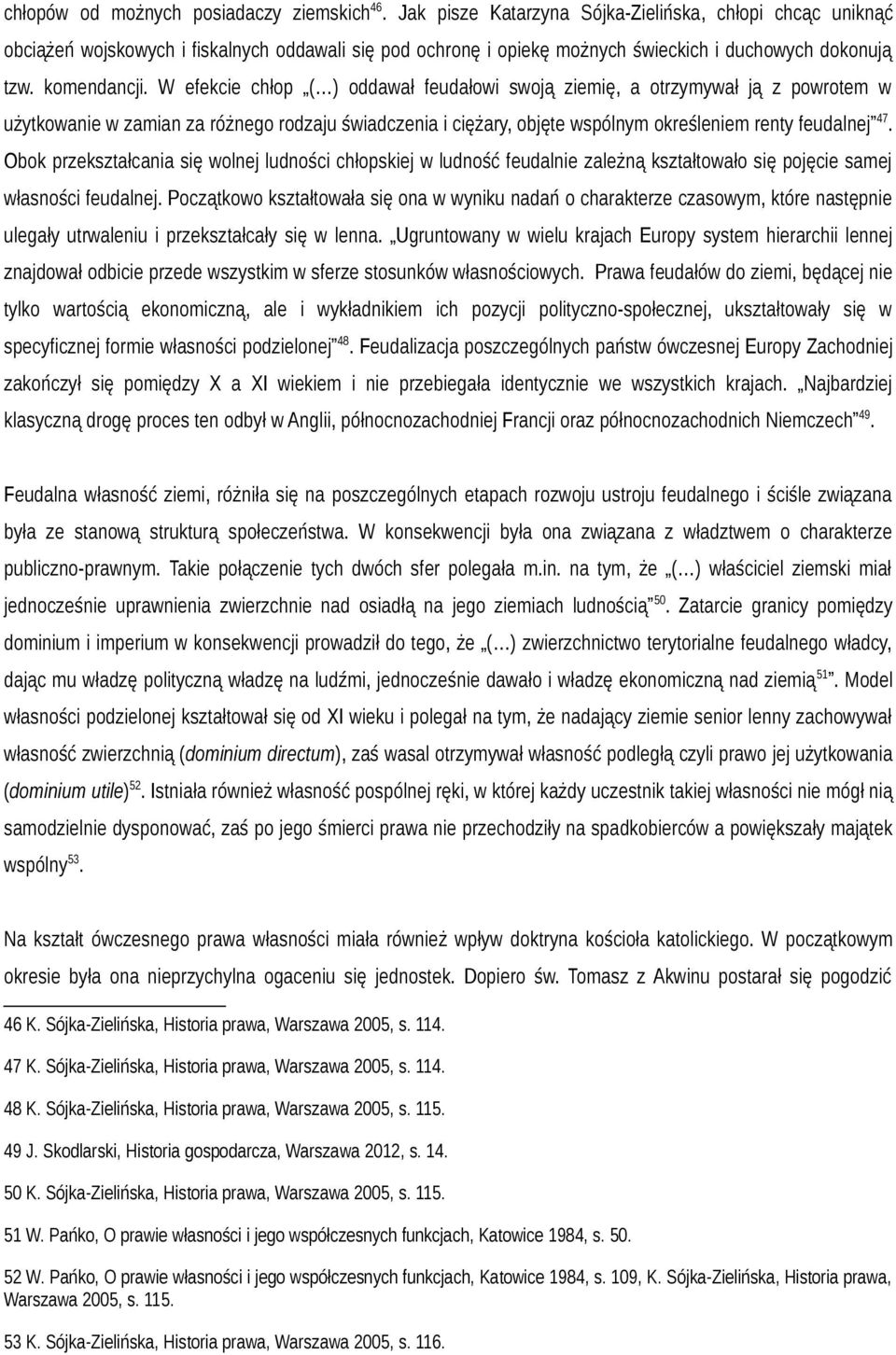 W efekcie chłop ( ) oddawał feudałowi swoją ziemię, a otrzymywał ją z powrotem w użytkowanie w zamian za różnego rodzaju świadczenia i ciężary, objęte wspólnym określeniem renty feudalnej 47.