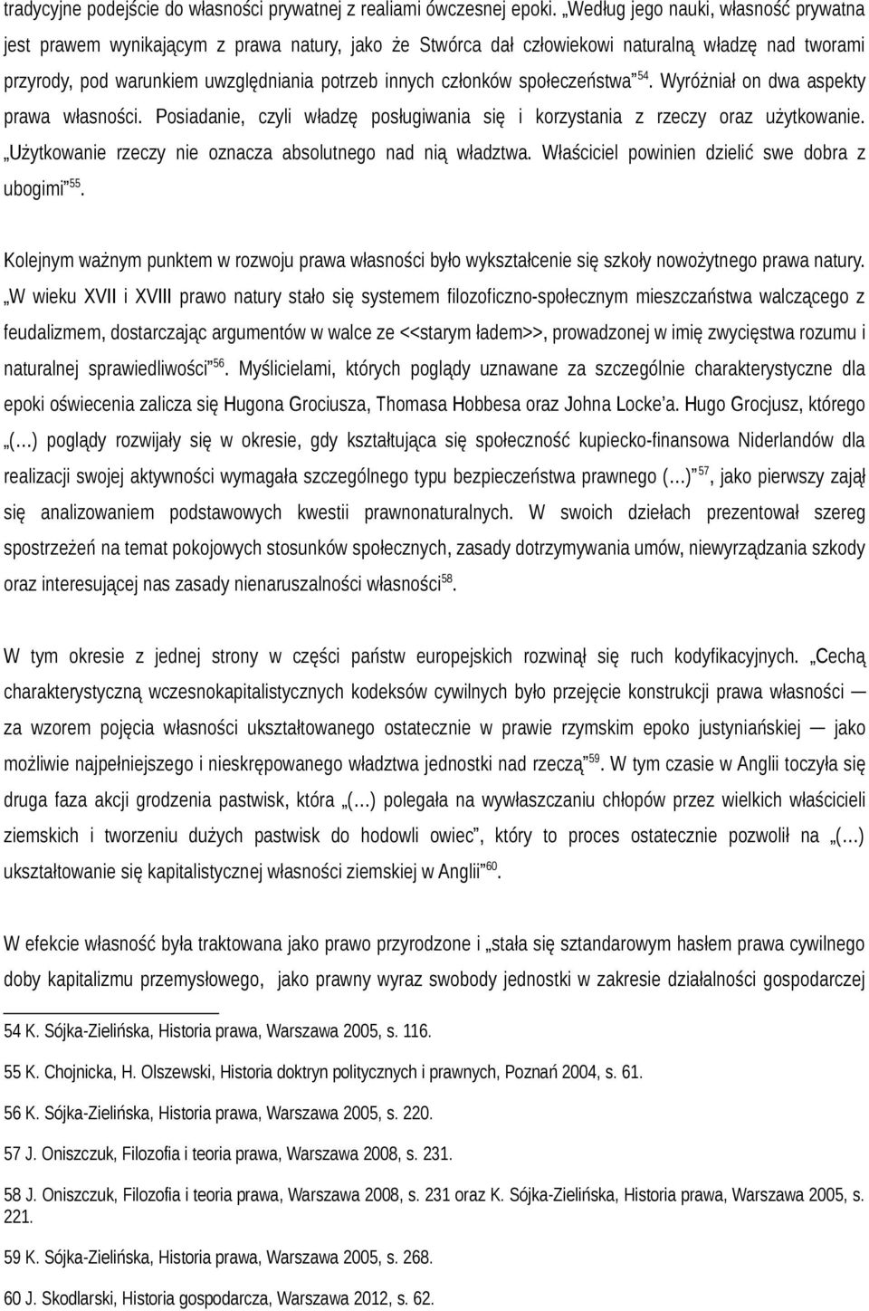 społeczeństwa 54. Wyróżniał on dwa aspekty prawa własności. Posiadanie, czyli władzę posługiwania się i korzystania z rzeczy oraz użytkowanie.