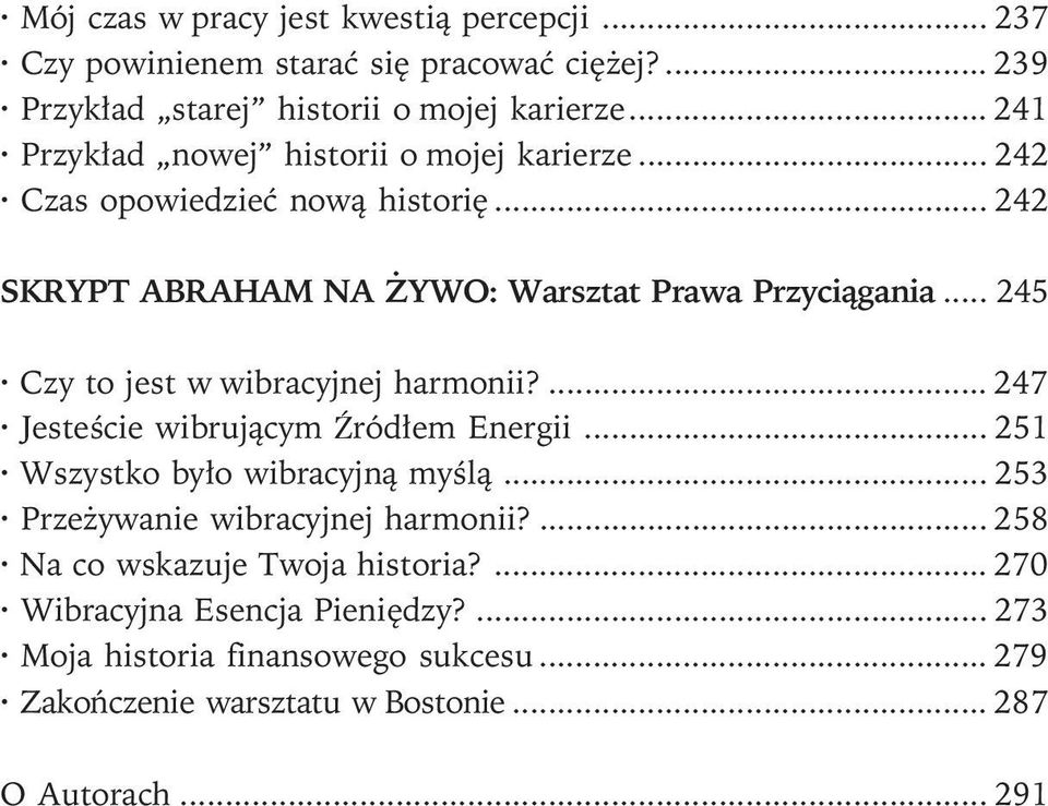 .. 245 Czy to jest w wibracyjnej harmonii?... 247 Jesteœcie wibruj¹cym Źród³em Energii... 251 Wszystko by³o wibracyjn¹ myœl¹.