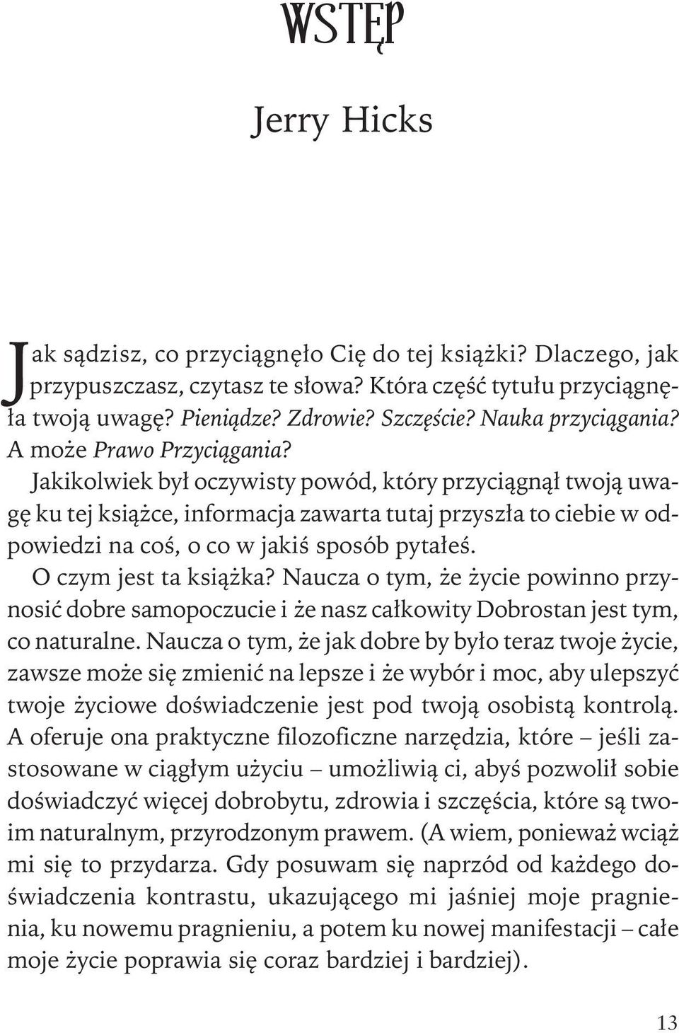 Jakikolwiek by³ oczywisty powód, który przyci¹gn¹³ twoj¹ uwagê ku tej ksi¹ ce, informacja zawarta tutaj przysz³a to ciebie w odpowiedzi na coœ, o co w jakiœ sposób pyta³eœ. O czym jest ta ksi¹ ka?