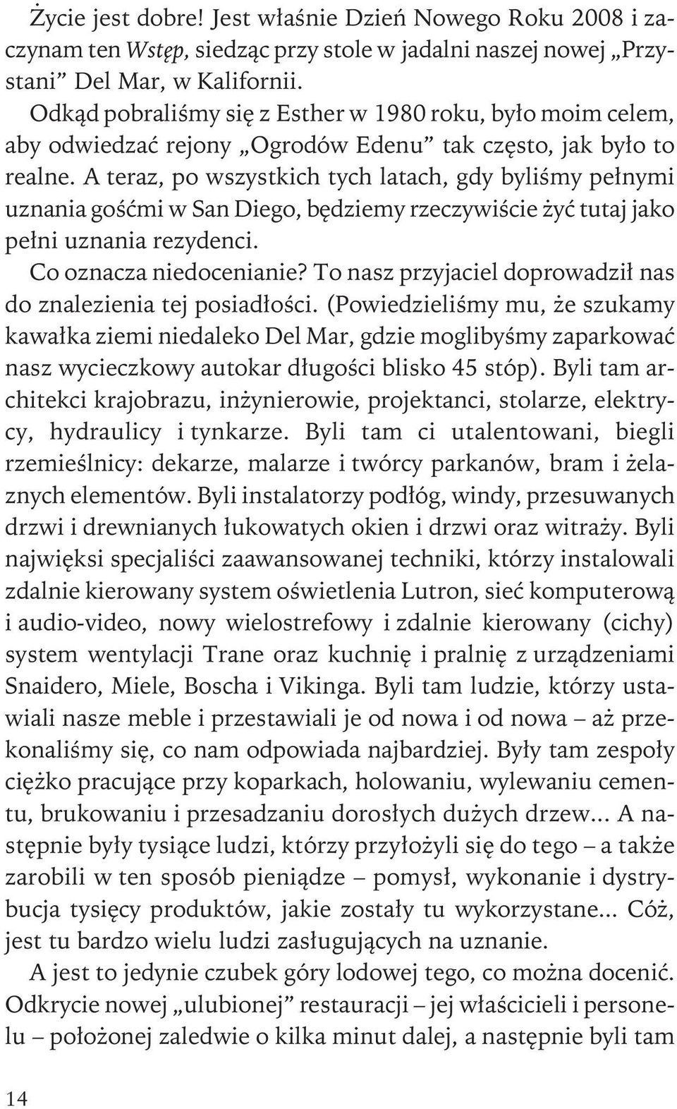 A teraz, po wszystkich tych latach, gdy byliœmy pe³nymi uznania goœæmi w San Diego, bêdziemy rzeczywiœcie yæ tutaj jako pe³ni uznania rezydenci. Co oznacza niedocenianie?