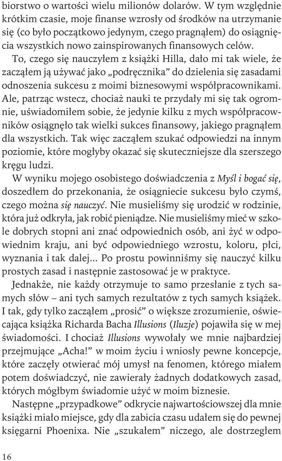 To, czego siê nauczy³em z ksi¹ ki Hilla, da³o mi tak wiele, e zacz¹³em j¹ u ywaæ jako podrêcznika do dzielenia siê zasadami odnoszenia sukcesu z moimi biznesowymi wspó³pracownikami.