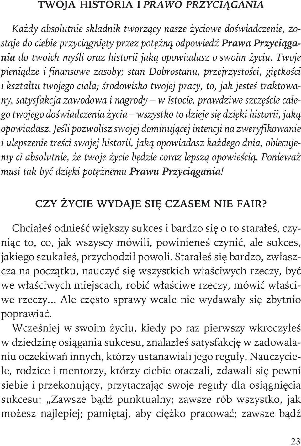 Twoje pieni¹dze i finansowe zasoby; stan Dobrostanu, przejrzystoœci, giêtkoœci i kszta³tu twojego cia³a; œrodowisko twojej pracy, to, jak jesteœ traktowany, satysfakcja zawodowa i nagrody w istocie,