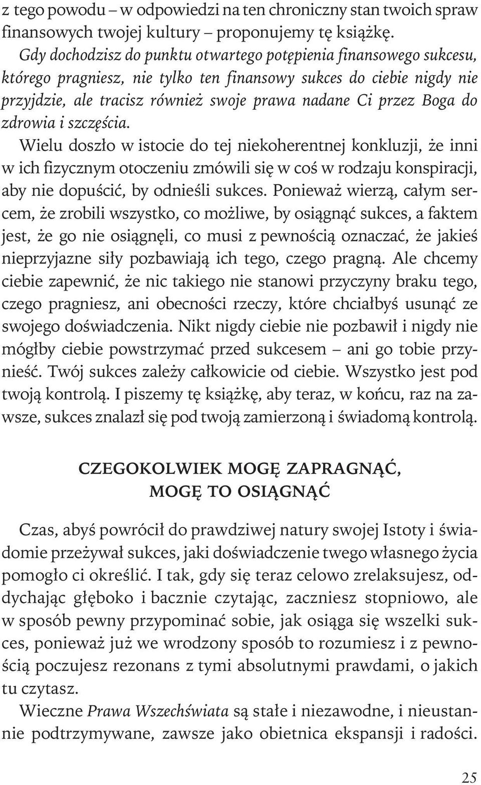 do zdrowia i szczêœcia. Wielu dosz³o w istocie do tej niekoherentnej konkluzji, e inni w ich fizycznym otoczeniu zmówili siê w coœ w rodzaju konspiracji, aby nie dopuœciæ, by odnieœli sukces.