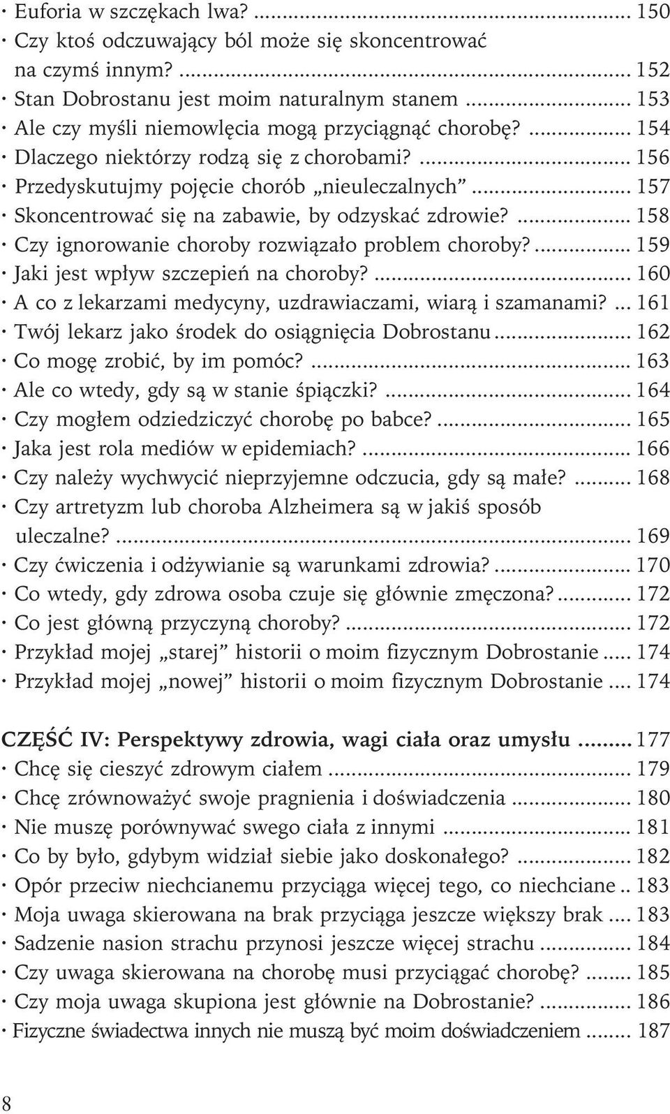 .. 157 Skoncentrowaæ siê na zabawie, by odzyskaæ zdrowie?... 158 Czy ignorowanie choroby rozwi¹za³o problem choroby?... 159 Jaki jest wp³yw szczepieñ na choroby?