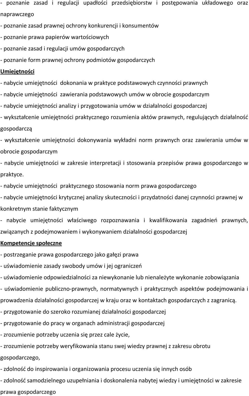 umiejętności zawierania podstawowych umów w obrocie gospodarczym - nabycie umiejętności analizy i przygotowania umów w działalności gospodarczej - wykształcenie umiejętności praktycznego rozumienia