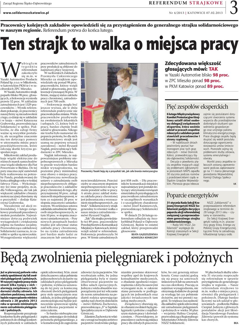 Ten strajk to walka o miejsca pracy W ubiegłym tygodniu referendum zakończyło się m.in. w Yazaki Automotive Products Poland Sp. z o.o. w Mikołowie, w katowickim PKM-ie i w raciborskich ZPC Mieszko.