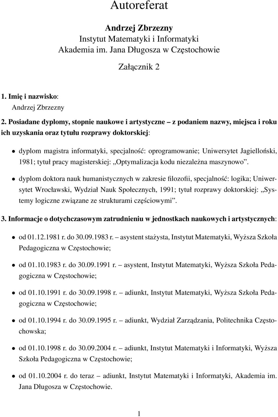 Jagielloński, 1981; tytuł pracy magisterskiej: Optymalizacja kodu niezależna maszynowo.