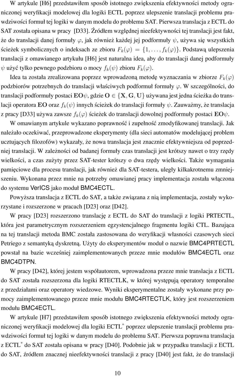 Źródłem względnej nieefektywności tej translacji jest fakt, że do translacji danej formuły ϕ, jak również każdej jej podformuły ψ, używa się wszystkich ścieżek symbolicznych o indeksach ze zbioru F k