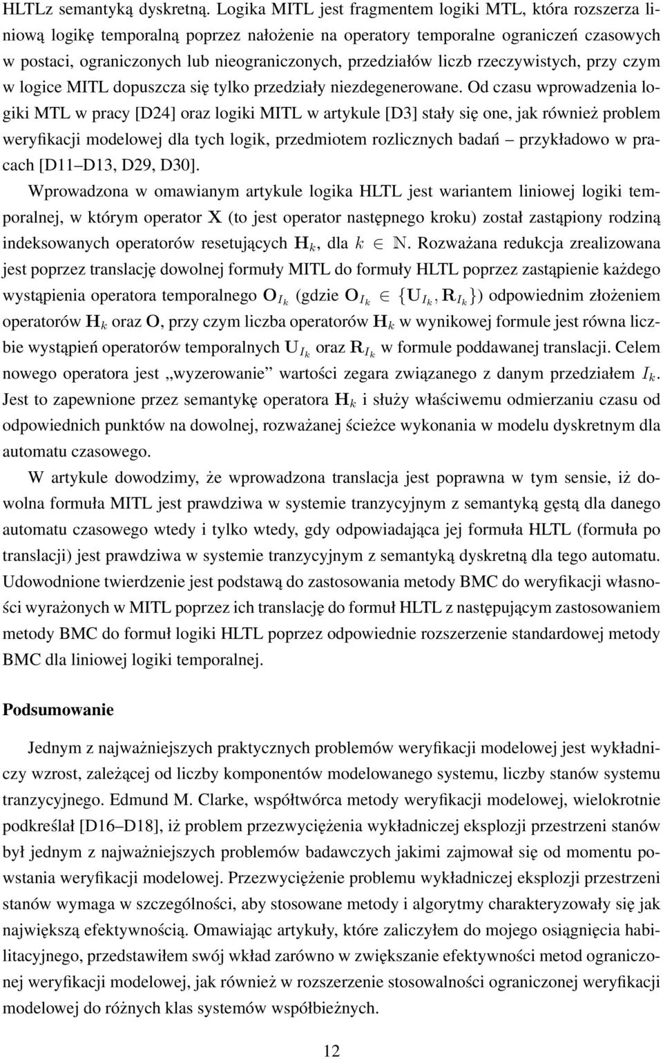 przedziałów liczb rzeczywistych, przy czym w logice MITL dopuszcza się tylko przedziały niezdegenerowane.