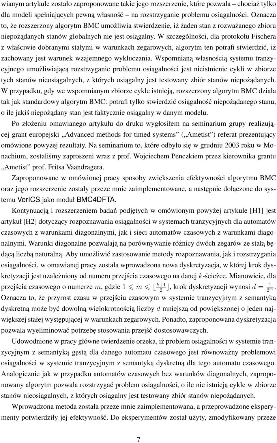 W szczególności, dla protokołu Fischera z właściwie dobranymi stałymi w warunkach zegarowych, algorytm ten potrafi stwierdzić, iż zachowany jest warunek wzajemnego wykluczania.