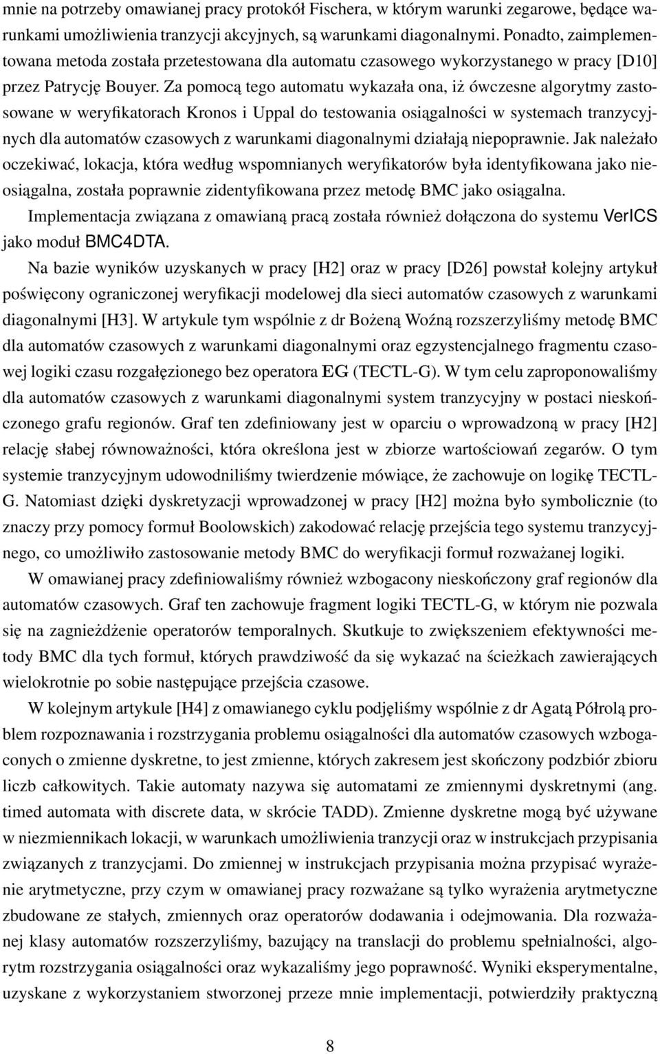 Za pomocą tego automatu wykazała ona, iż ówczesne algorytmy zastosowane w weryfikatorach Kronos i Uppal do testowania osiągalności w systemach tranzycyjnych dla automatów czasowych z warunkami