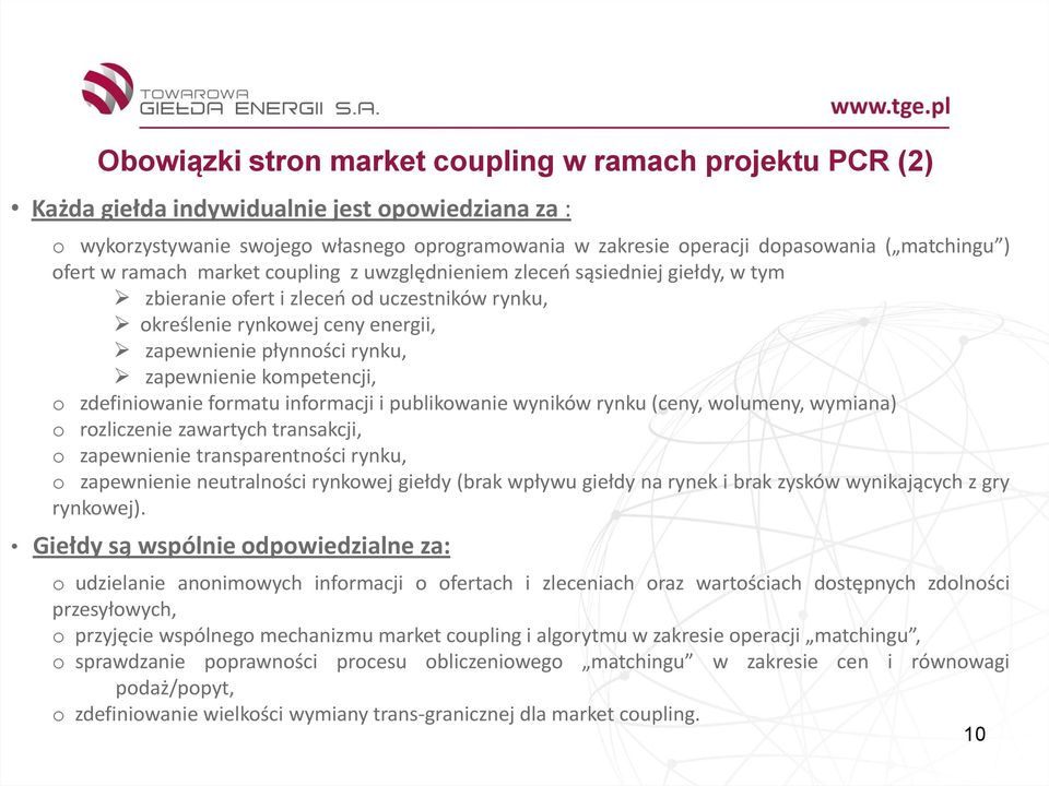 rynku, zapewnienie kompetencji, o zdefiniowanie formatu informacji i publikowanie wyników rynku (ceny, wolumeny, wymiana) o rozliczenie zawartych transakcji, o zapewnienie transparentności rynku, o