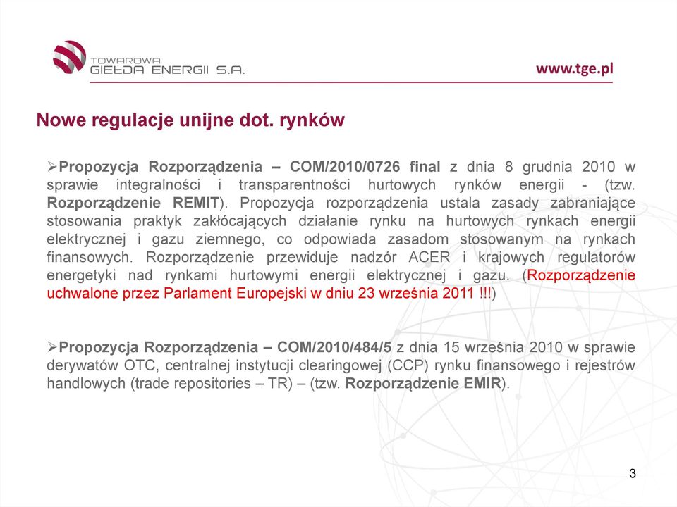 rynkach finansowych. Rozporządzenie przewiduje nadzór ACER i krajowych regulatorów energetyki nad rynkami hurtowymi energii elektrycznej i gazu.