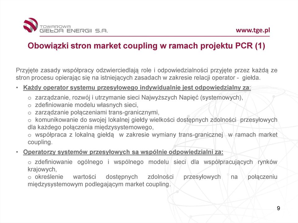 Każdy operator systemu przesyłowego indywidualnie jest odpowiedzialny za: o zarządzanie, rozwój i utrzymanie sieci Najwyższych Napięć (systemowych), o zdefiniowanie modelu własnych sieci, o