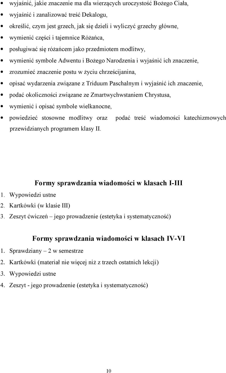 wydarzenia związane z Triduum Paschalnym i wyjaśnić ich znaczenie, podać okoliczności związane ze Zmartwychwstaniem Chrystusa, wymienić i opisać symbole wielkanocne, powiedzieć stosowne modlitwy oraz