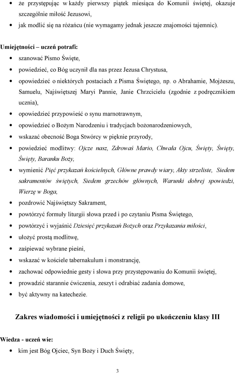o Abrahamie, Mojżeszu, Samuelu, Najświętszej Maryi Pannie, Janie Chrzcicielu (zgodnie z podręcznikiem ucznia), opowiedzieć przypowieść o synu marnotrawnym, opowiedzieć o Bożym Narodzeniu i tradycjach