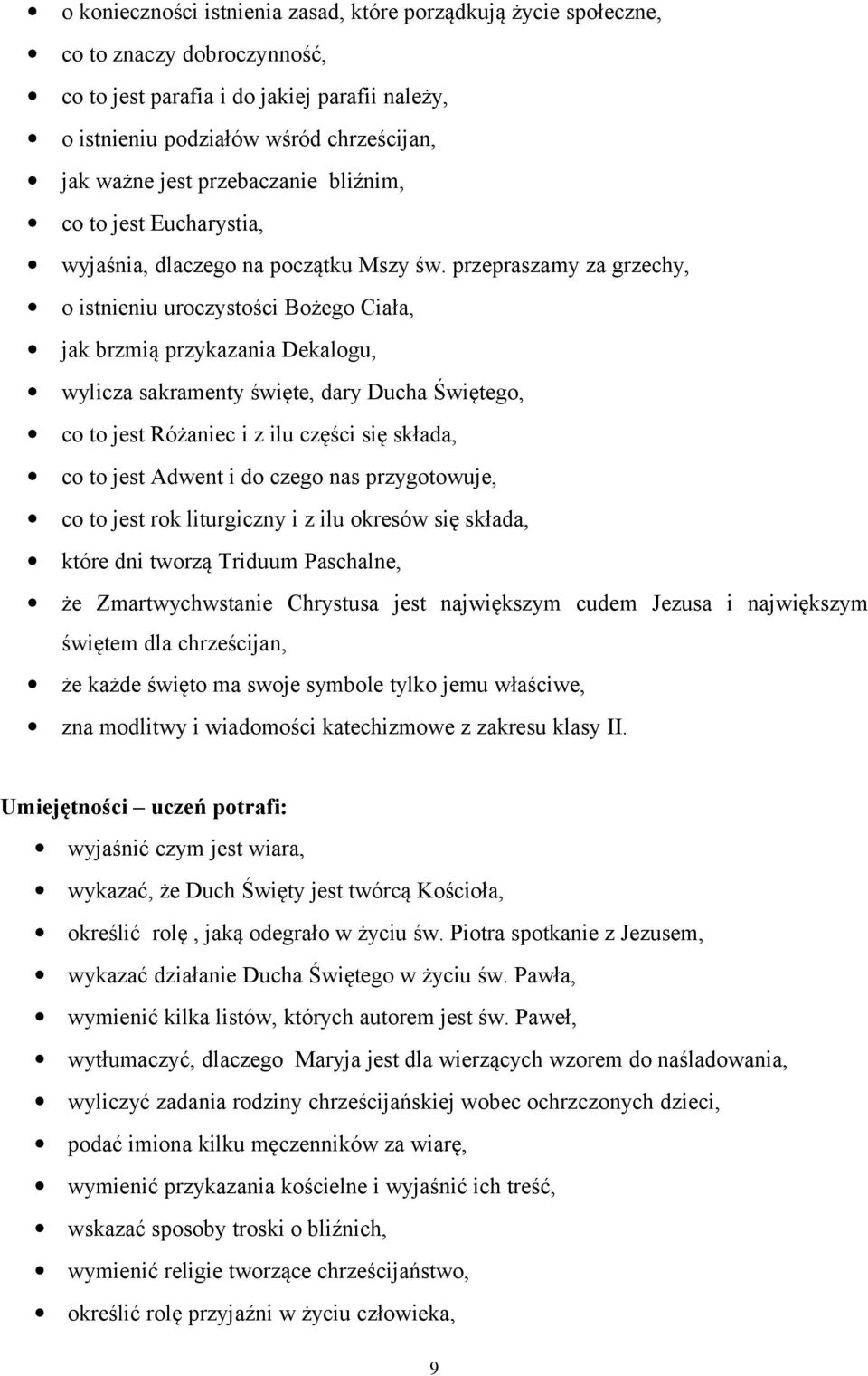przepraszamy za grzechy, o istnieniu uroczystości Bożego Ciała, jak brzmią przykazania Dekalogu, wylicza sakramenty święte, dary Ducha Świętego, co to jest Różaniec i z ilu części się składa, co to