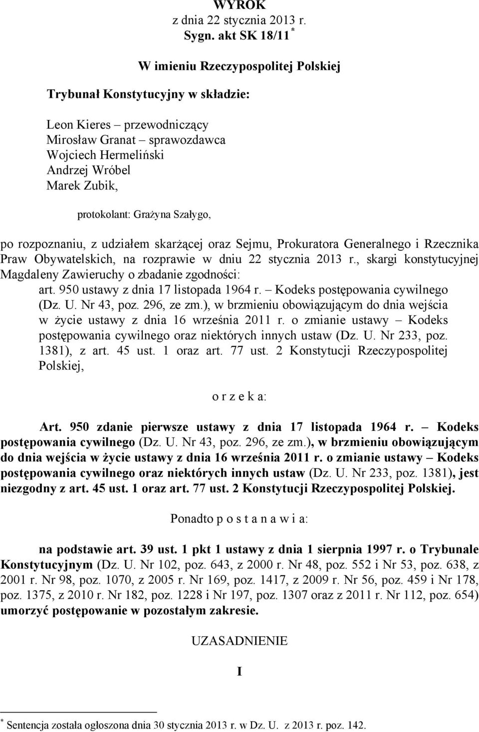 protokolant: Grażyna Szałygo, po rozpoznaniu, z udziałem skarżącej oraz Sejmu, Prokuratora Generalnego i Rzecznika Praw Obywatelskich, na rozprawie w dniu 22 stycznia 2013 r.